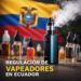 ECUADOR: Regulación cigarrillos electrónicos (vapeadores o Electronic Nicotine Delivery Systems)